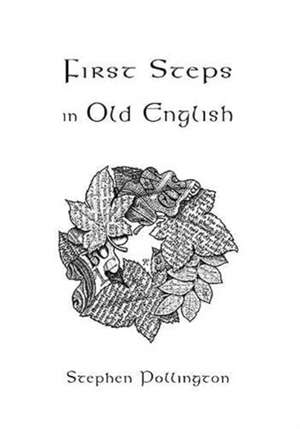 FIRST STEPS IN OLD ENGLISH 2ND ED de STEPHEN POLLINGTON