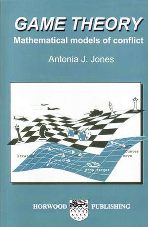 Game Theory: Mathematical Models of Conflict de A. J. Jones