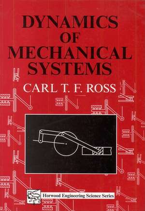 Dynamics of Mechanical Systems de Carl T. F. Ross