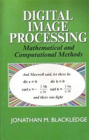 Digital Image Processing: Mathematical and Computational Methods de J M Blackledge