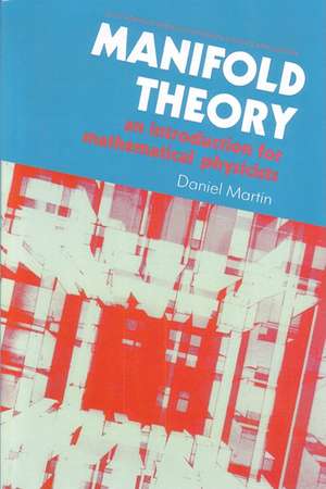 Manifold Theory: An Introduction for Mathematical Physicists de D. Martin