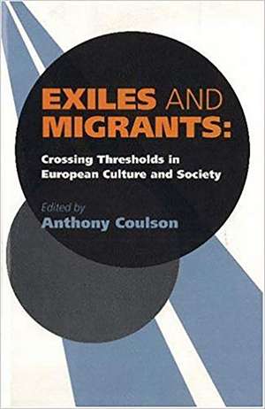 Exiles and Migrants – Crossing Thresholds in European Culture and Society de Anthony Coulson