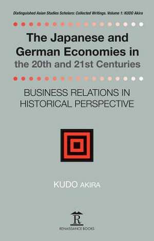 The Japanese and German Economies in the 20th an – Business Relations in Historical Perspective de Kudo Akira