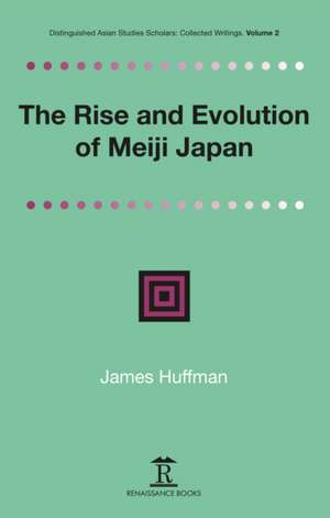 The Rise and Evolution of Meiji Japan de James Huffmann