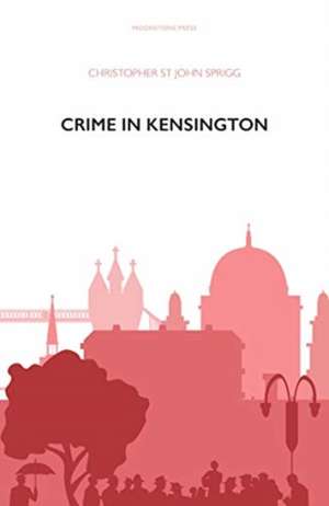 Crime in Kensington de Christopher St John Sprigg