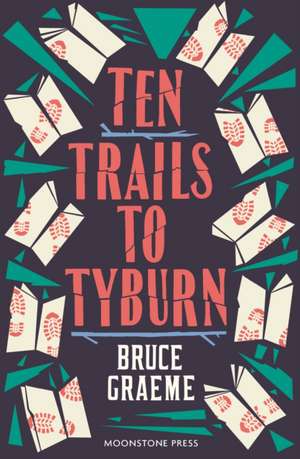 Ten Trails to Tyburn de Bruce Graeme