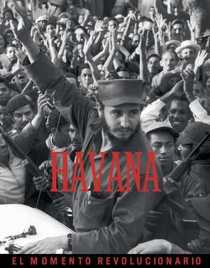 Havana: The Revolutionary Moment de Burt Glinm