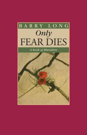 ONLY FEAR DIES de Barry Long