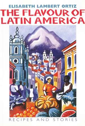 Flavour of Latin America de Elisabeth Lambert Ortiz