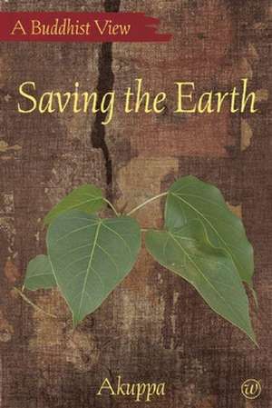 Saving the Earth: A Practical Course in Mindfulness de Akuppa