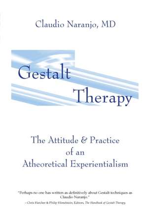 Gestalt Therapy: The Attitude & Practice of an Atheoretical Experientialism de Claudio Naranjo