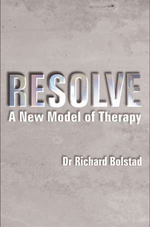 Resolve: A New Model of Therapy de Richard Bolstad