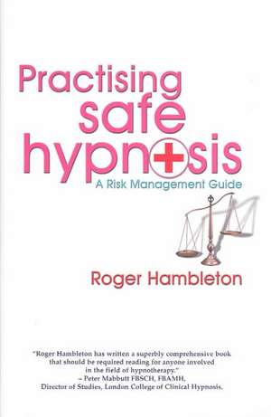 Practising Safe Hypnosis: A Risk Management Guide de Roger Hambleton