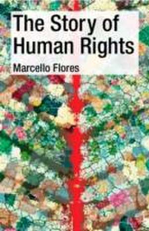 Flores, M: The Story of Human Rights de Marcello Flores