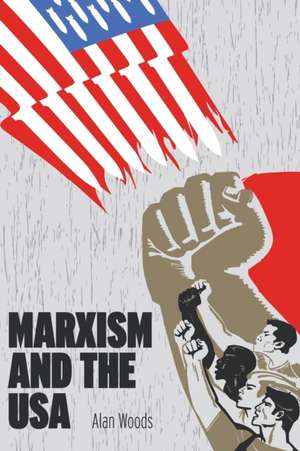 Marxism and the USA de Alan Woods