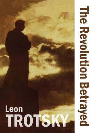 The Revolution Betrayed de Leon Trotsky