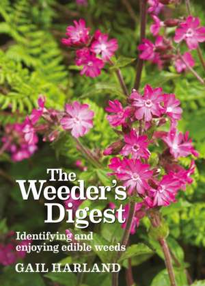 The Weeder's Digest: Identifying and Enjoying Edible Weeds de Gail Harland