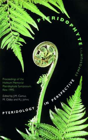 Pteridology in Perspective: Pterdophyta Symposium '95 Proceedings of the Holttum Memorial Pteridophyte Symphosium, Kew, 1995 de J H Camus