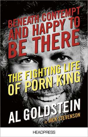 Beneath Contempt and Happy to be There: The Fighting Life of Porn King Al Goldstein de Jack Stevenson