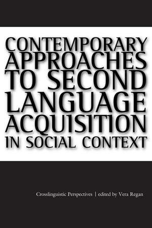 Contemporary Approaches to Second Language Acquisition in Social Context:Crosslinguistic Perspectives: Crosslinguistic Perspectives de Vera Regan