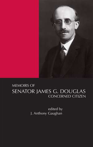 Memoirs of Senator James G.Douglas (1887-1954): Concerned Citizen: Concerned Citizen de Anthony Gaughan