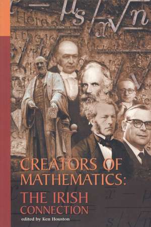 Creators of Mathematics: The Irish Connection: The Irish Connection de Ken Houston