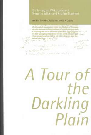 Tour of the Darkling Plain: The "Finnegans Wake" Letters of Thornton Wilder andAdaline Glasheen.195: The "Finnegans Wake" Letters of Thornton Wilder andAdaline Glasheen.195 de Edward M. Burns