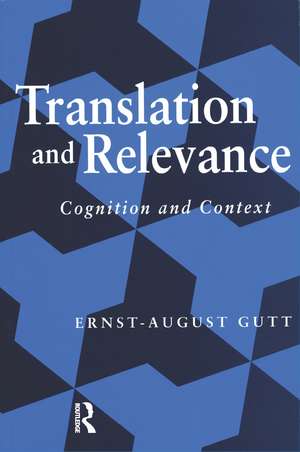 Translation and Relevance: Cognition and Context de Ernst-August Gutt