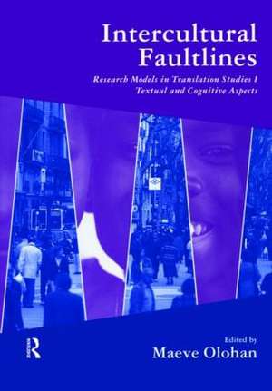 Intercultural Faultlines: Research Models in Translation Studies: v. 1: Textual and Cognitive Aspects de Maeve Olohan