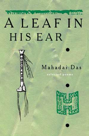 A Leaf in His Ear: Collected Poems de Mahadai Das