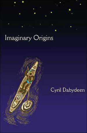 Imaginary Origins: Selected Poems 1972-2003 de Cyril Dabydeen