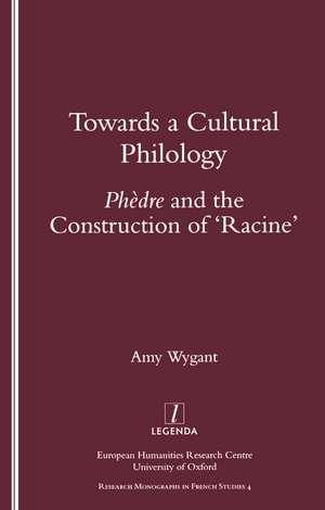 Towards a Cultural Philology: "Phedre" and the Construction of 'Racine' de Amy Wygant