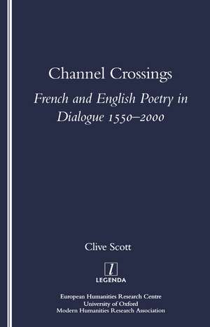 Channel Crossings: French and English Poetry in Dialogue 1550-2000 de Clive Scott