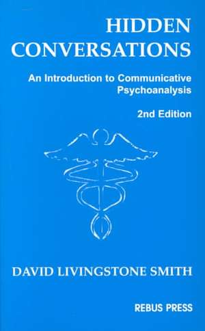 Hidden Conversations: An Introduction to Communicative Psychoanalysis de David L. Smith