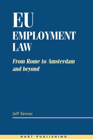 EU Employment Law: From Rome to Amsterdam and Beyond de Professor Jeff Kenner