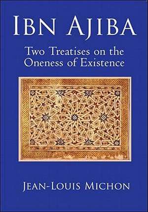 Ibn Ajiba, Two Treatises on the Oneness of Existence de Jean Louis Michon