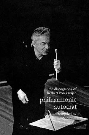 Discography of Herbert Von Karajan. Philharmonic Autocrat 1. [Third Edition]. [2000]. de John Hunt