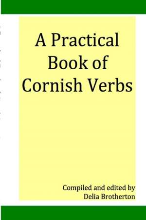 Practical Book of Cornish Verbs de Dee Brotherton