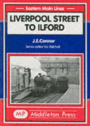 Connor, J: Liverpool St. to Ilford de J.E. CONNOR