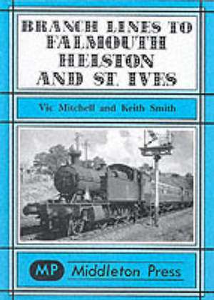 Branch Lines to Falmouth, Helston and St.Ives de Vic Mitchell