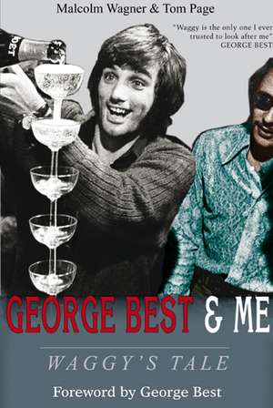 George Best & Me: Waggy's Tale: GEORGE by the Man Who Knew Him BEST de Malcolm Wagner
