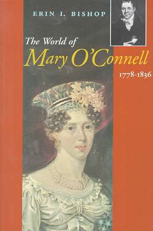 The World of Mary O'Connell: 1778-1836 de Erin Bishop