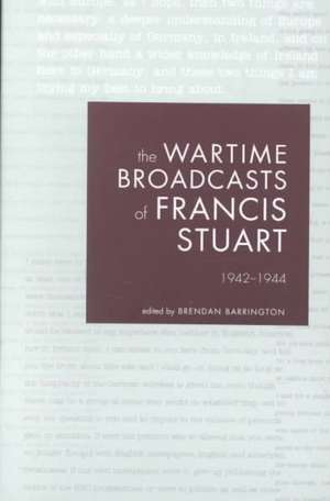 The Wartime Broadcasts of Francis Stuart: 1942-1944 de Francis Stuart