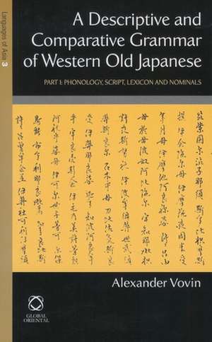 A Descriptive and Comparative Grammar of Western Old Japanese: Part 1: Phonology, Script, Lexicon and Nominals de Alexander Vovin