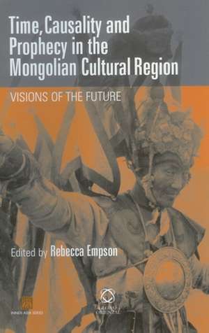 Time, Causality and Prophecy in the Mongolian Cultural Region: Visions of the Future de Rebecca Empson