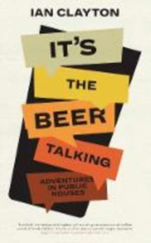 It's The Beer Talking de Ian Clayton