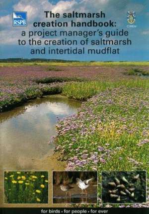 The Saltmarsh Creation Handbook: A Project Manager's Guide to the Creation of Saltmarsh and Intertidal Mudflat