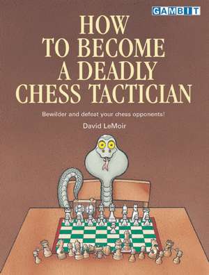 How to Become a Deadly Chess Tactician de David Lemoir