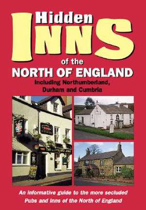 The Hidden Inns of the North of England: Including Northumberland, Durham and Cumbria de Peter Long