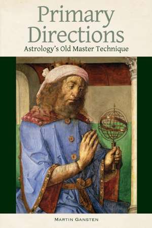 Primary Directions: Astrology's Old Master Technique de Martin Gansten